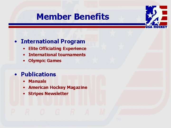 Member Benefits • International Program • Elite Officiating Experience • International tournaments • Olympic