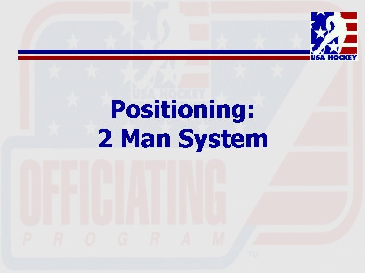 Positioning: 2 Man System 