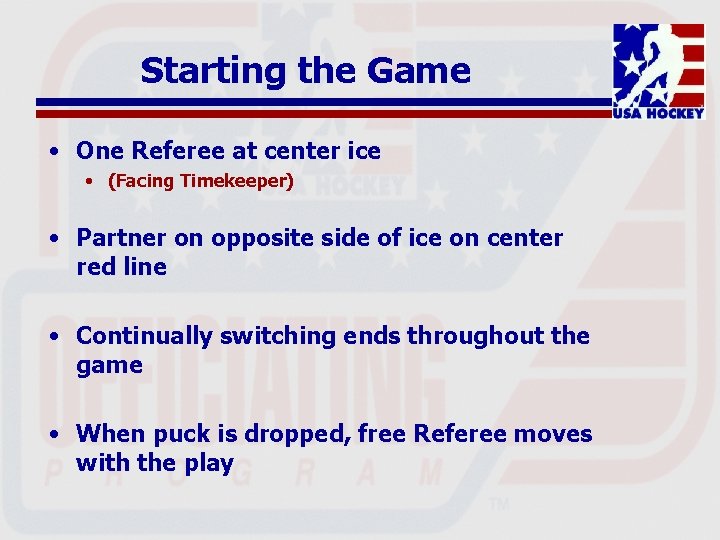 Starting the Game • One Referee at center ice • (Facing Timekeeper) • Partner