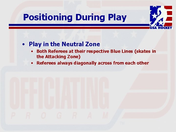 Positioning During Play • Play in the Neutral Zone • Both Referees at their