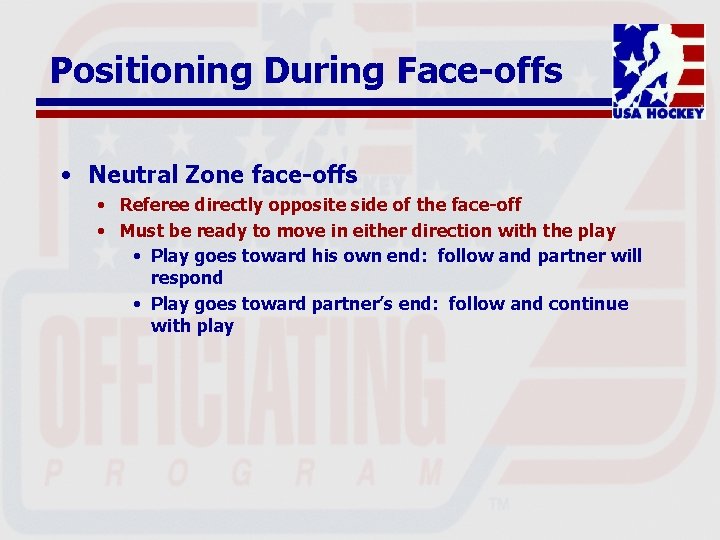 Positioning During Face-offs • Neutral Zone face-offs • Referee directly opposite side of the