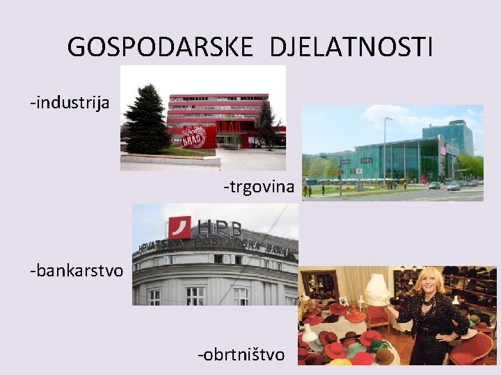 GOSPODARSKE DJELATNOSTI -industrija -trgovina -bankarstvo -obrtništvo 