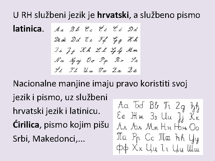 U RH službeni jezik je hrvatski, a službeno pismo latinica. Nacionalne manjine imaju pravo