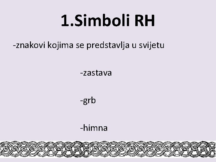1. Simboli RH -znakovi kojima se predstavlja u svijetu -zastava -grb -himna 