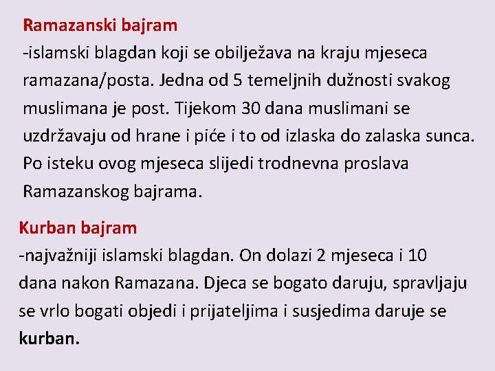 Ramazanski bajram -islamski blagdan koji se obilježava na kraju mjeseca ramazana/posta. Jedna od 5
