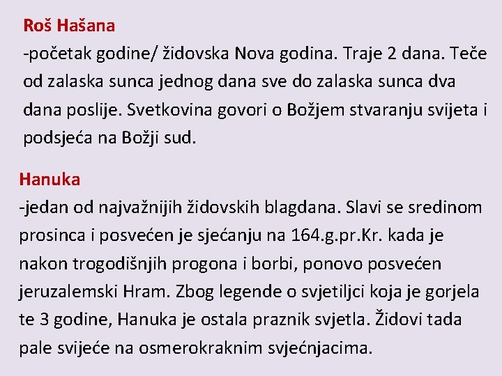 Roš Hašana -početak godine/ židovska Nova godina. Traje 2 dana. Teče od zalaska sunca