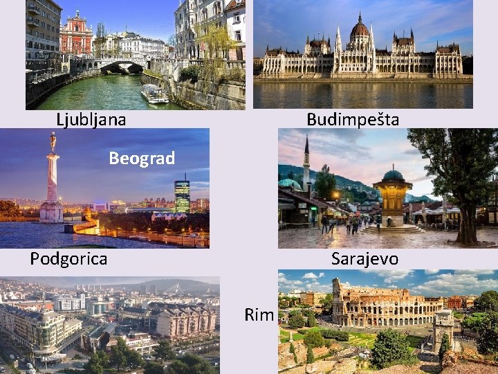 Ljubljana Budimpešta Beograd Podgorica Sarajevo Rim 