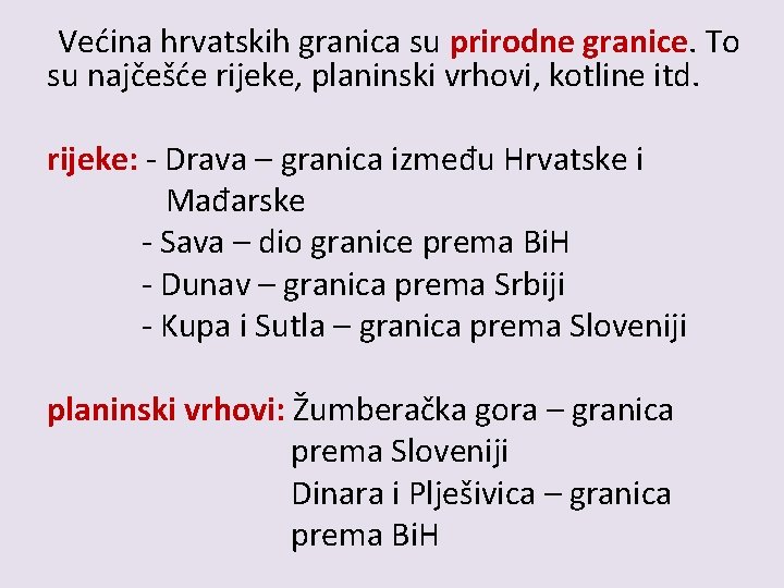 Većina hrvatskih granica su prirodne granice. To su najčešće rijeke, planinski vrhovi, kotline itd.