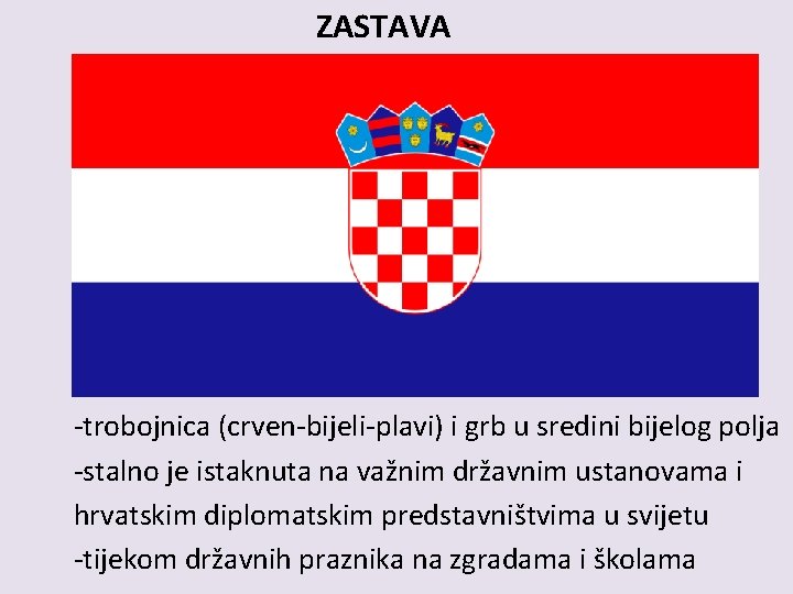 ZASTAVA -trobojnica (crven-bijeli-plavi) i grb u sredini bijelog polja -stalno je istaknuta na važnim