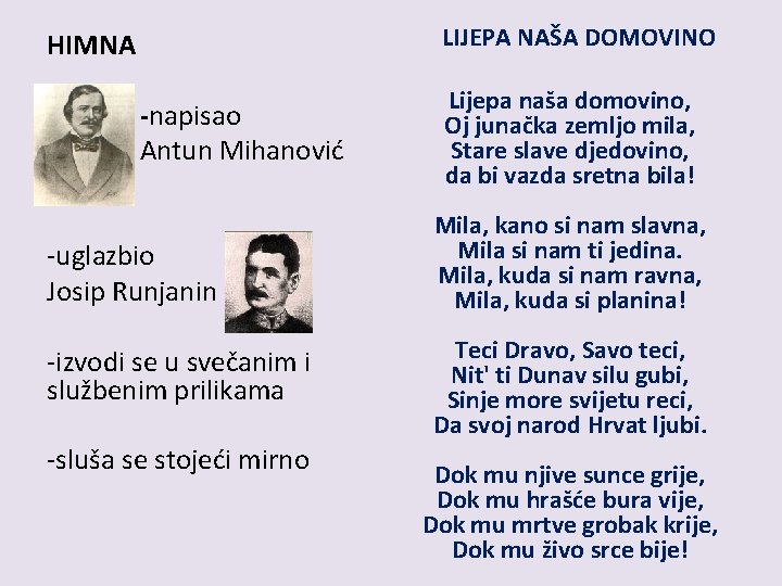 HIMNA -napisao Antun Mihanović LIJEPA NAŠA DOMOVINO Lijepa naša domovino, Oj junačka zemljo mila,