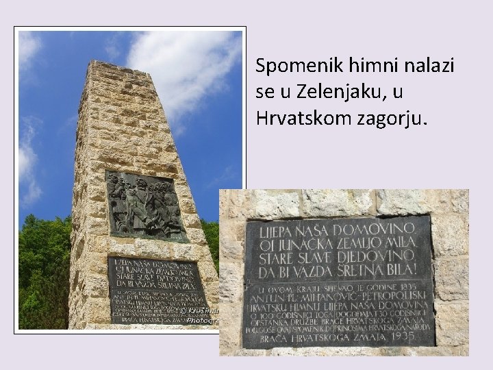 Spomenik himni nalazi se u Zelenjaku, u Hrvatskom zagorju. 