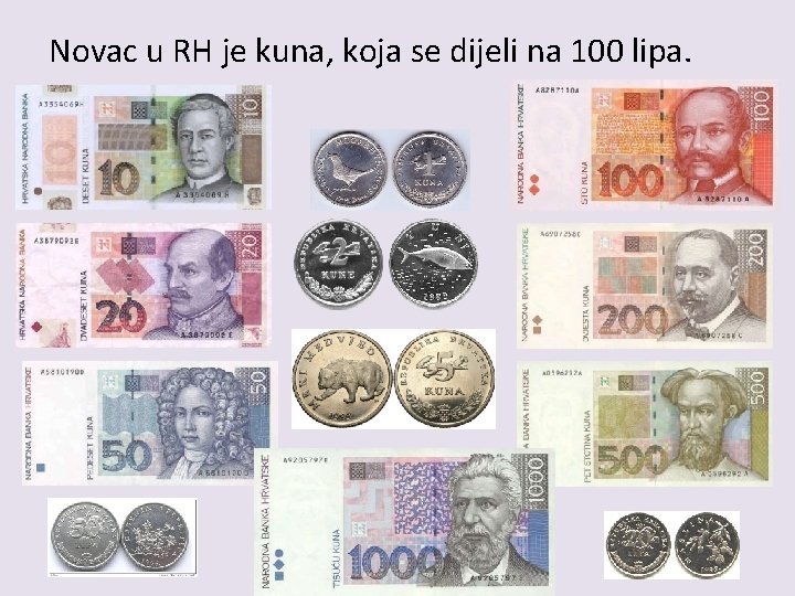 Novac u RH je kuna, koja se dijeli na 100 lipa. 