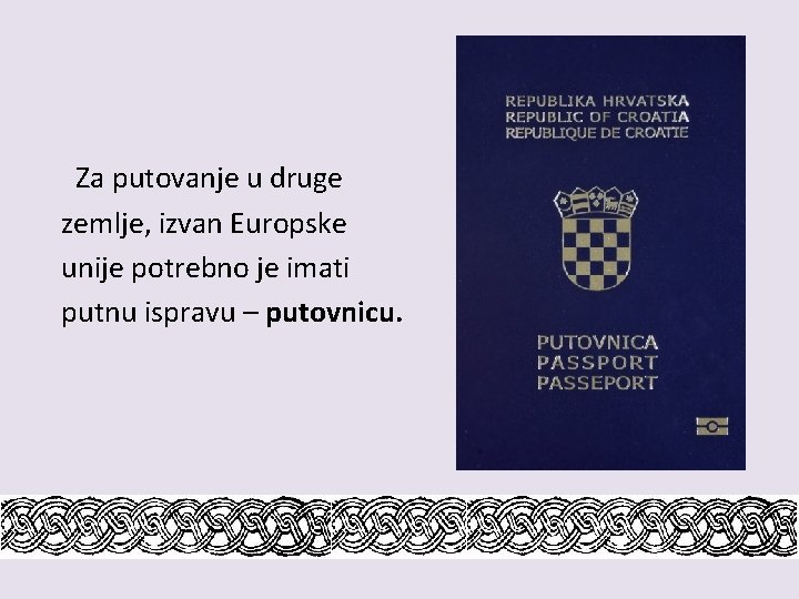 Za putovanje u druge zemlje, izvan Europske unije potrebno je imati putnu ispravu –