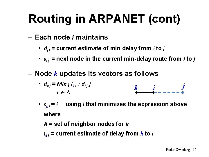Routing in ARPANET (cont) – Each node i maintains • di j = current