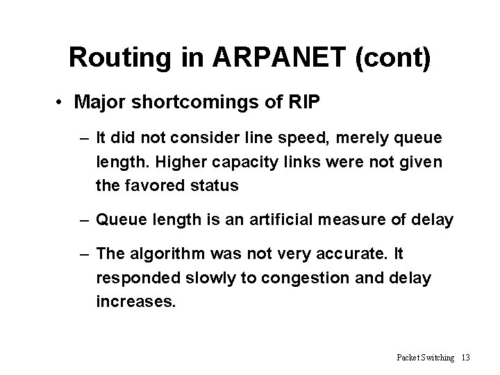 Routing in ARPANET (cont) • Major shortcomings of RIP – It did not consider