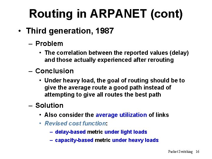 Routing in ARPANET (cont) • Third generation, 1987 – Problem • The correlation between