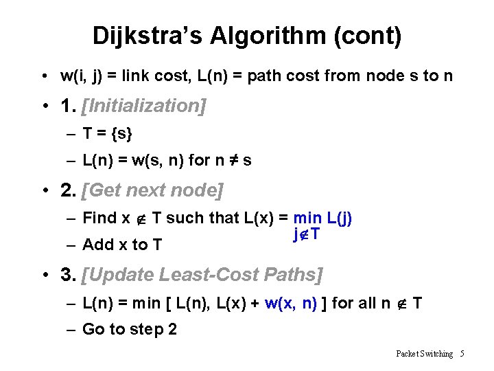 Dijkstra’s Algorithm (cont) • w(i, j) = link cost, L(n) = path cost from