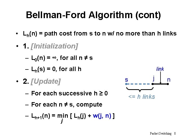 Bellman-Ford Algorithm (cont) • Lh(n) = path cost from s to n w/ no