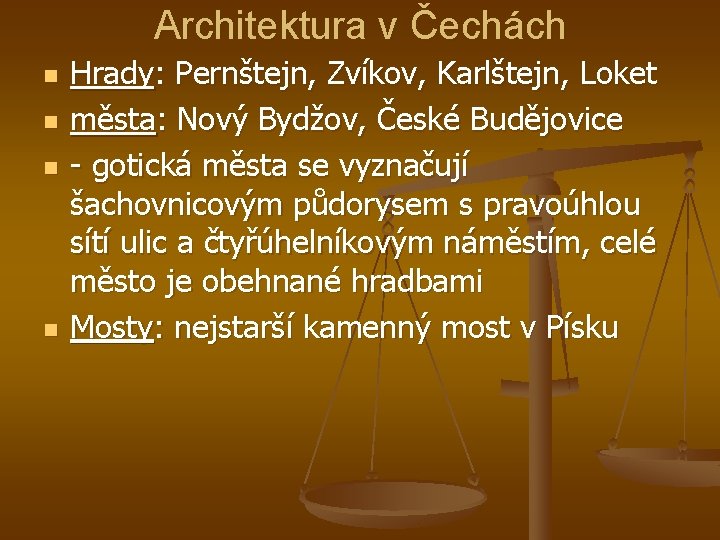 Architektura v Čechách n n Hrady: Pernštejn, Zvíkov, Karlštejn, Loket města: Nový Bydžov, České