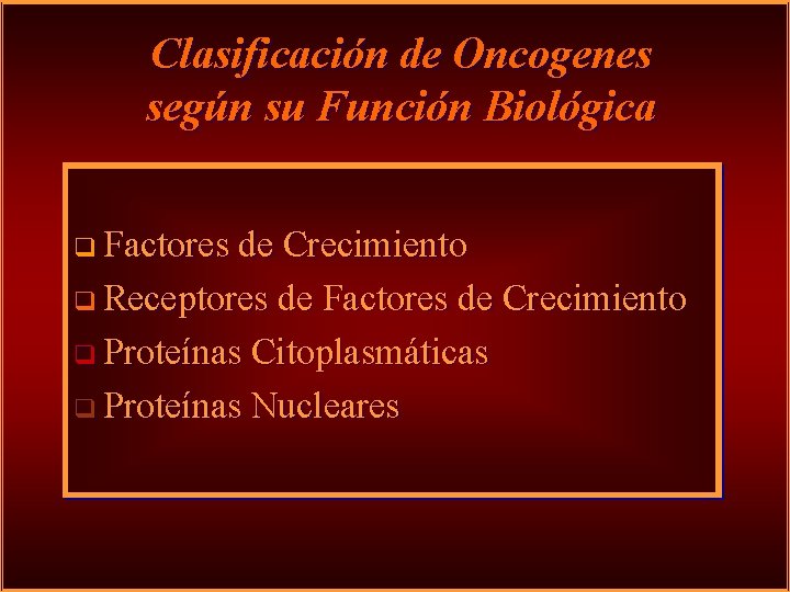 Clasificación de Oncogenes según su Función Biológica q Factores de Crecimiento q Receptores de