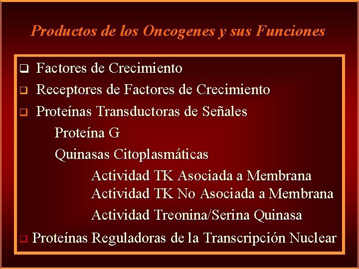 Productos de los Oncogenes y sus Funciones Factores de Crecimiento q Receptores de Factores