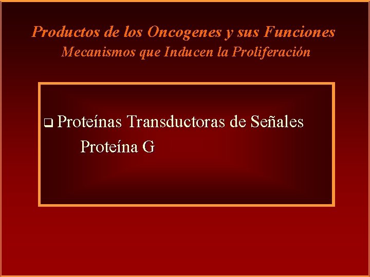 Productos de los Oncogenes y sus Funciones Mecanismos que Inducen la Proliferación q Proteínas