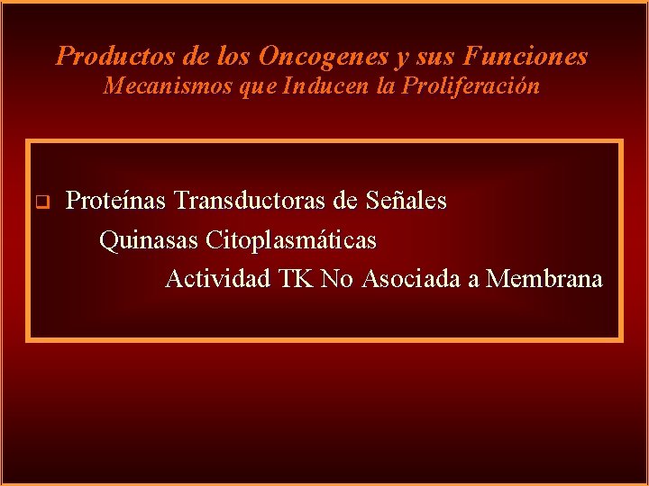 Productos de los Oncogenes y sus Funciones Mecanismos que Inducen la Proliferación q Proteínas