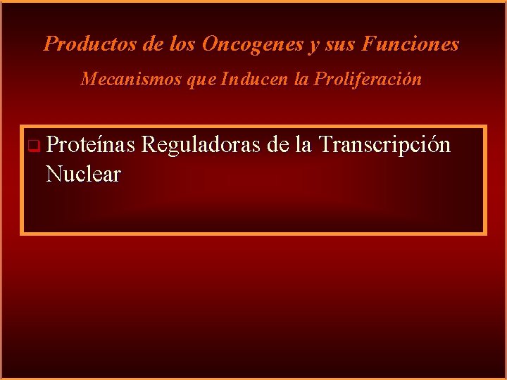 Productos de los Oncogenes y sus Funciones Mecanismos que Inducen la Proliferación q Proteínas