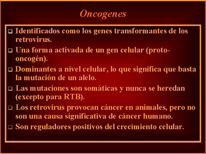 Oncogenes Identificados como los genes transformantes de los retrovirus. q Una forma activada de