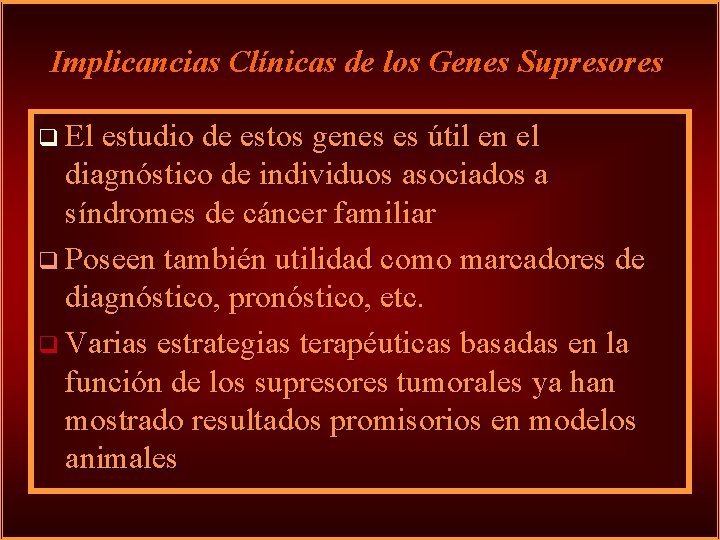 Implicancias Clínicas de los Genes Supresores q El estudio de estos genes es útil