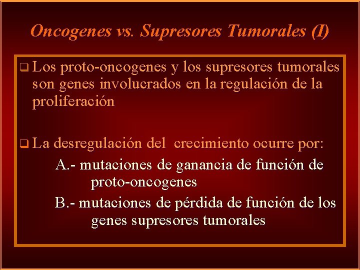 Oncogenes vs. Supresores Tumorales (I) q Los proto-oncogenes y los supresores tumorales son genes