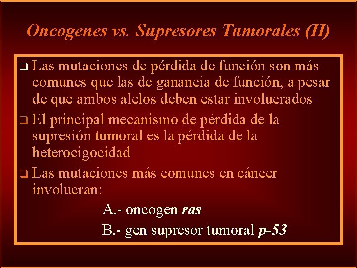 Oncogenes vs. Supresores Tumorales (II) q Las mutaciones de pérdida de función son más