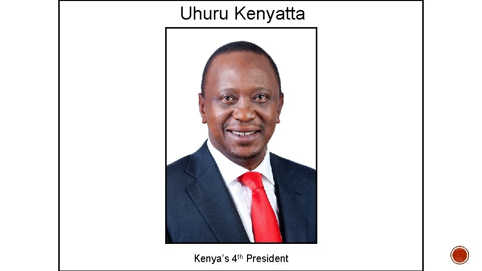 Uhuru Kenyatta Kenya’s 4 th President 