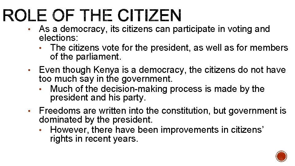 As a democracy, its citizens can participate in voting and elections: • The citizens