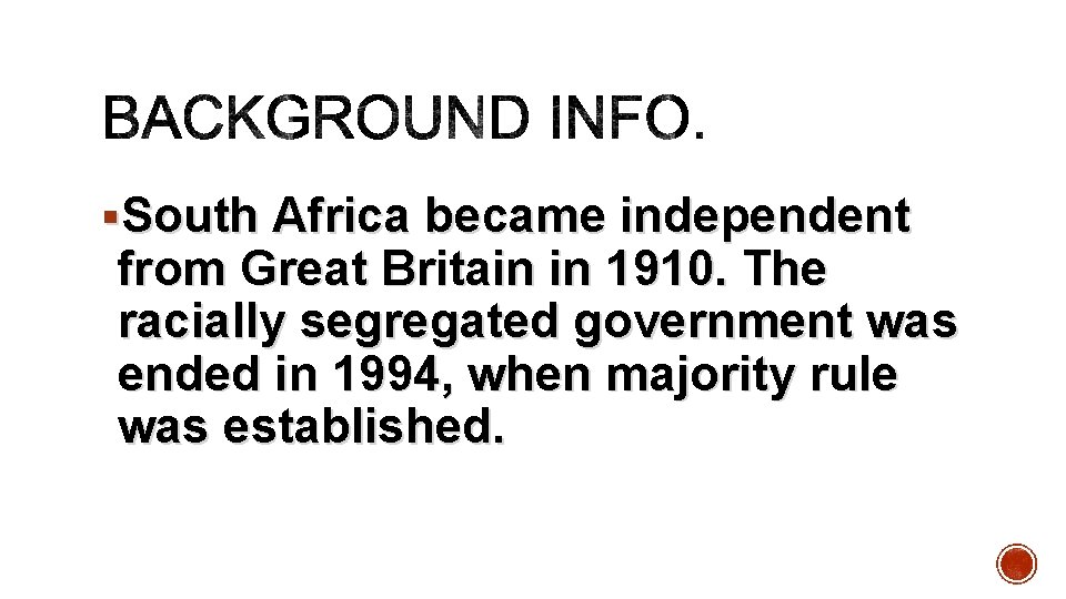 §South Africa became independent from Great Britain in 1910. The racially segregated government was