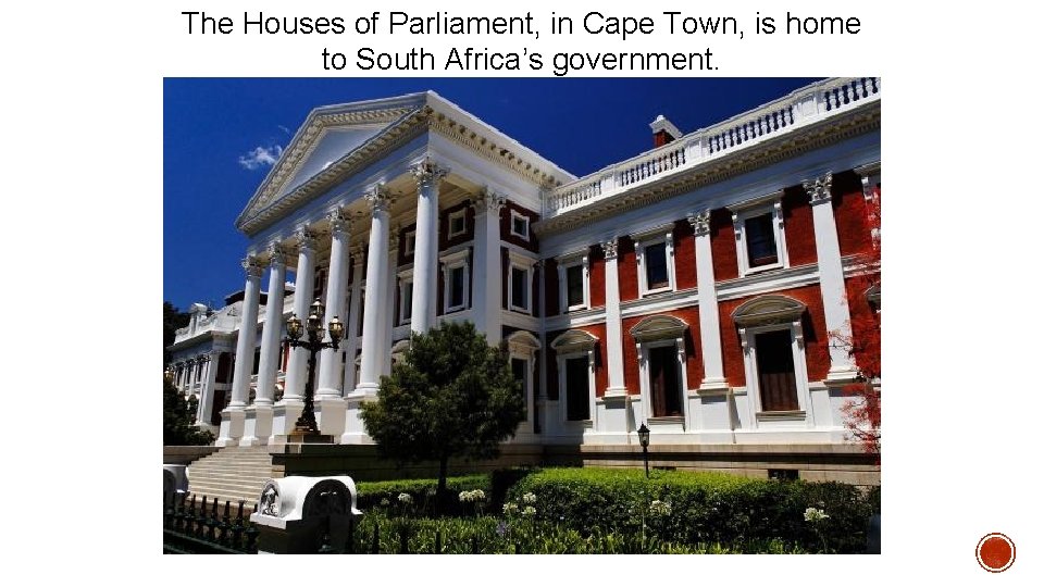 The Houses of Parliament, in Cape Town, is home to South Africa’s government. 