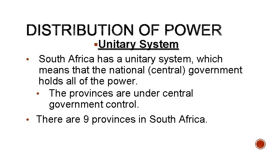 §Unitary System South Africa has a unitary system, which means that the national (central)