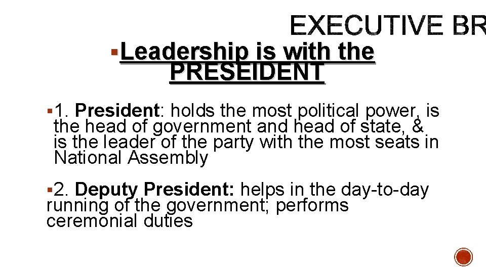 §Leadership is with the PRESEIDENT § 1. President: holds the most political power, is