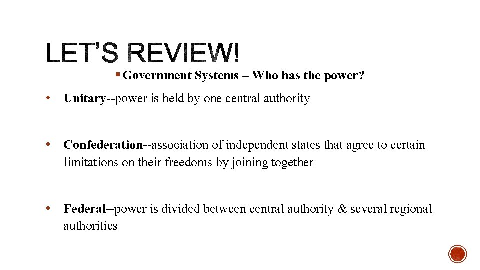 § Government Systems – Who has the power? • Unitary--power is held by one