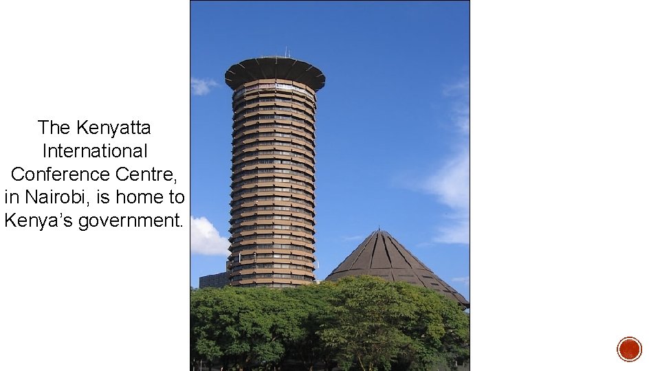 The Kenyatta International Conference Centre, in Nairobi, is home to Kenya’s government. 