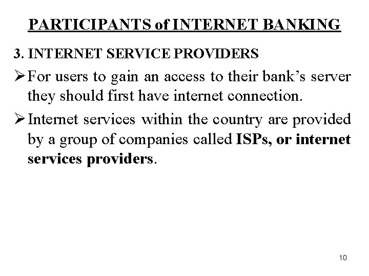 PARTICIPANTS of INTERNET BANKING 3. INTERNET SERVICE PROVIDERS Ø For users to gain an