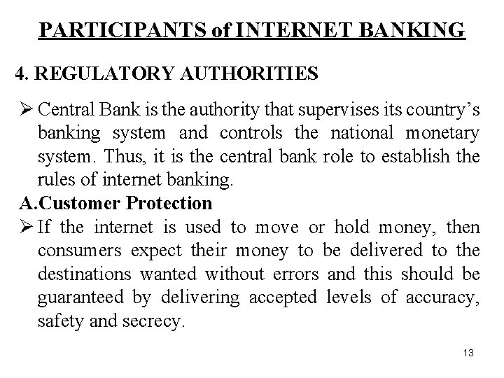 PARTICIPANTS of INTERNET BANKING 4. REGULATORY AUTHORITIES Ø Central Bank is the authority that