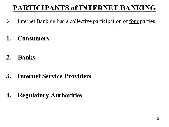PARTICIPANTS of INTERNET BANKING Ø Internet Banking has a collective participation of four parties.