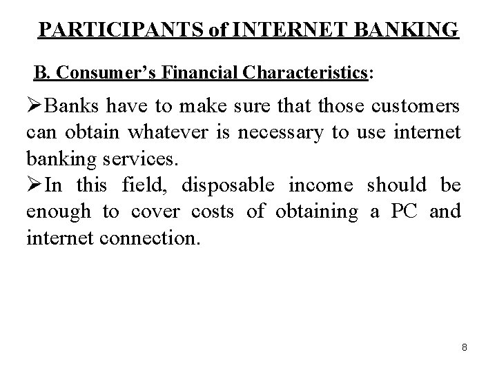 PARTICIPANTS of INTERNET BANKING B. Consumer’s Financial Characteristics: ØBanks have to make sure that