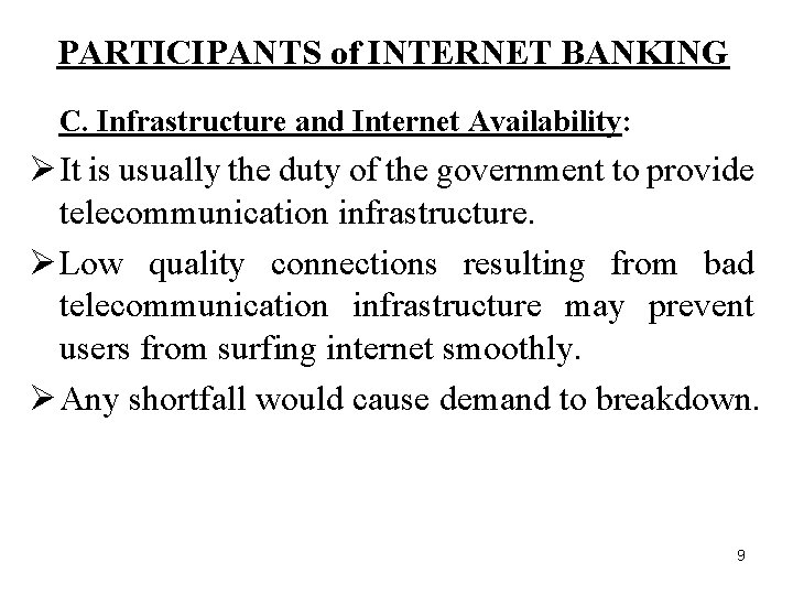 PARTICIPANTS of INTERNET BANKING C. Infrastructure and Internet Availability: Ø It is usually the