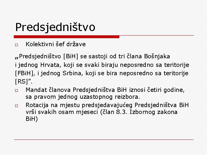 Predsjedništvo o Kolektivni šef države „Predsjedništvo [Bi. H] se sastoji od tri člana Bošnjaka