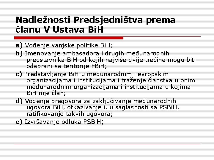 Nadležnosti Predsjedništva prema članu V Ustava Bi. H a) Vođenje vanjske politike Bi. H;