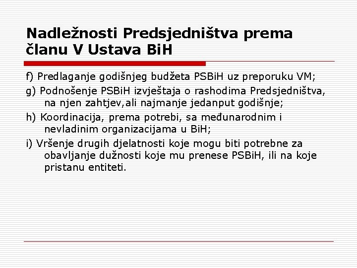 Nadležnosti Predsjedništva prema članu V Ustava Bi. H f) Predlaganje godišnjeg budžeta PSBi. H