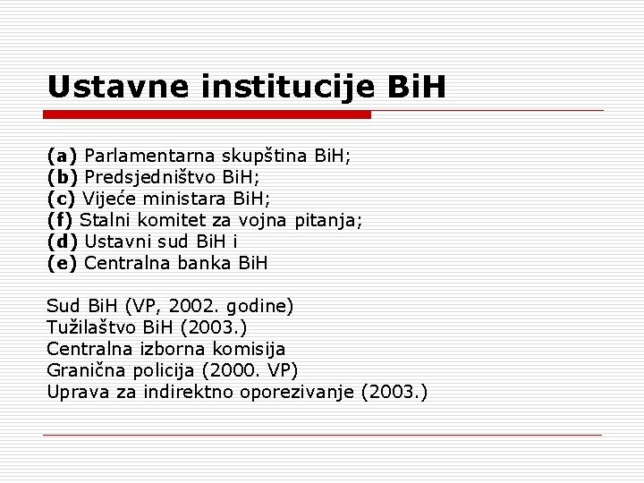 Ustavne institucije Bi. H (a) Parlamentarna skupština Bi. H; (b) Predsjedništvo Bi. H; (c)