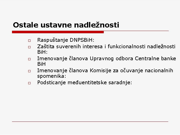 Ostale ustavne nadležnosti o o o Raspuštanje DNPSBi. H: Zaštita suverenih interesa i funkcionalnosti